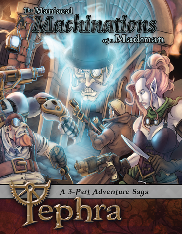 The Maniacal Machinations of a Madman - 3-part Adventure Saga for Tephra: the Steampunk RPG